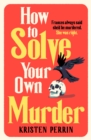 How to Solve Your Own Murder