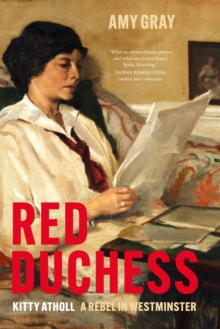 Red Duchess : Kitty Atholl, A Rebel in Westminster